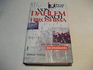 Bild des Verkufers fr Von Dahlem nach Hiroshima. Die Geschichte der Atombombe. zum Verkauf von Ottmar Mller