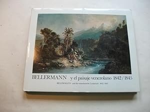 Bellermann y el paisaje venezolano 1842/1845. Bellermann und die venezolianische Landschaft 1842/45.