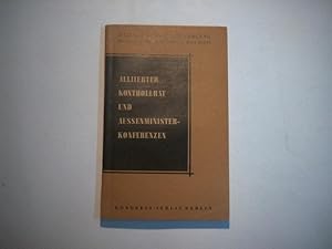 Imagen del vendedor de Alliierter Kontrollrat und Auenministerkonverenzen. Aus der Praxis der Deutschlandpolitik der vier Mchte seit 1945. a la venta por Ottmar Mller