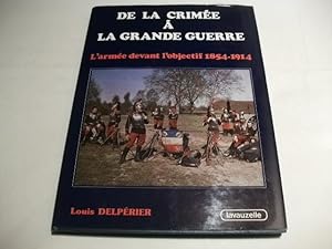 Bild des Verkufers fr De la crimee a la Grand Guerre. L'armee devant l'objectif 1854-1914. zum Verkauf von Ottmar Mller