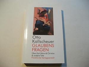 Seller image for Glaubensfragen. ber Karl Marx & Christus & andere Tote. for sale by Ottmar Mller