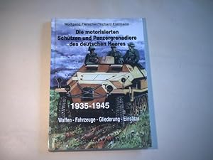 Bild des Verkufers fr Die motorisierten Schtzen und Panzergrenadierre des deutschen Heeres. 1935-1945. Waffen - Fahrzeuge - Gliederung - Einstze. zum Verkauf von Ottmar Mller