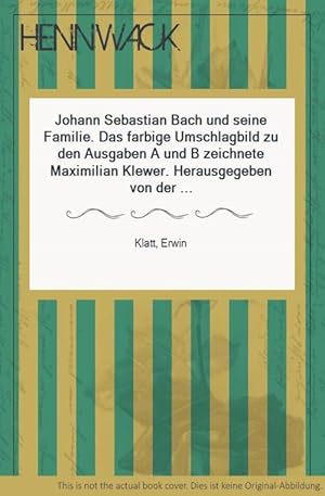 Seller image for Johann Sebastian Bach und seine Familie. Das farbige Umschlagbild zu den Ausgaben A und B zeichnete Maximilian Klewer. Herausgegeben von der NS-Kulturgemeinde / Abt - Jugendgruppe. [Mit 3 Stammtafeln]: for sale by HENNWACK - Berlins grtes Antiquariat