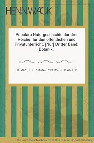 Populäre Naturgeschichte der drei Reiche, für den öffentlichen und Privatunterricht. [Nur] Dritte...