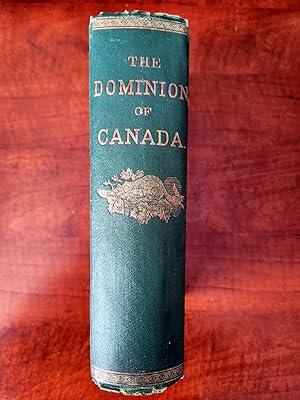 Seller image for THE DOMINION OF CANADA; CONTAINING A HISTORICAL SKETCH OF THE PRELIMINARIES AND ORGANIZATION OF CONFEDERATION; ALSO. for sale by R. Hart Books