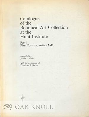 Seller image for CATALOGUE OF THE BOTANICLA ARTS COLLECTION AT THE HUNT INSTITUTE: PART 1 PLANT PORTRAITS, ARTISTS A-D for sale by Oak Knoll Books, ABAA, ILAB