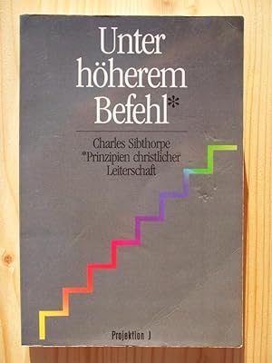 Seller image for Unter hherem Befehl : Wesen u. Prinzipien christl. Leiterschaft for sale by Versandantiquariat Manuel Weiner