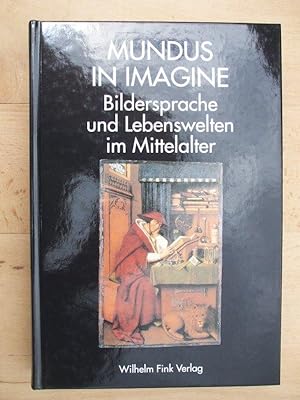 Mundus in imagine : Bildersprache und Lebenswelten im Mittelalter ; Festgabe für Klaus Schreiner