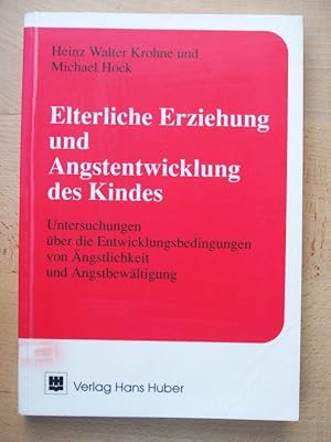 Elterliche Erziehung und Angstentwicklung des Kindes : Untersuchungen über die Entwicklungsbeding...