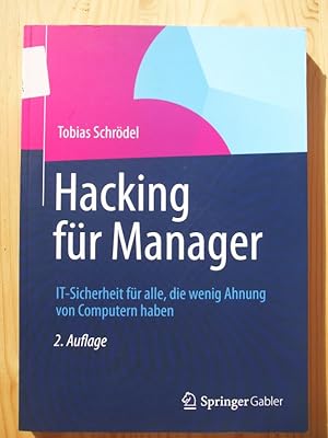 Bild des Verkufers fr Hacking fr Manager: IT-Sicherheit fr alle, die wenig Ahnung von Computern haben. [2. Auflage] zum Verkauf von Versandantiquariat Manuel Weiner