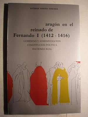 Aragón en el reinado de Fernando I (1412-1416). Gobierno y administración. Constitución política....
