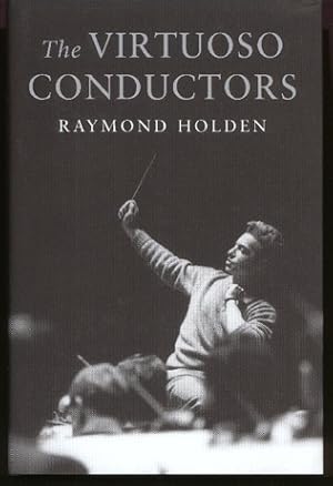 The Virtuoso Conductors. The Central European Tradition from Wagner to Karajan