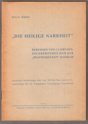 Bild des Verkufers fr "Die heilige Narrheit". Bernhard von Clairvaux, die Kreuzzge und der "Pfaffenregent" Konrad. Ketzerische Betrachtungen ber eine 800-Jahr-Feier und ihr Zusammenhang mit der Europischen Verteidigungs-Gemeinschaft. zum Verkauf von Antiquariat Neue Kritik