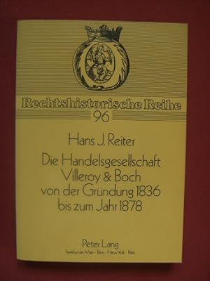 Die Handelsgesellschaft Villeroy & Boch von der Gründung 1836 bis zum Jahre 1878. Rechtshistorisc...