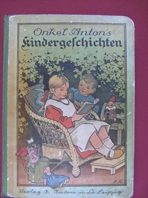 Onkel Anton's Kindergeschichten. Eine Sammlung der schönsten Erzählungen, Märchen, Theaterstücke,...