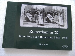 Rotterdam in 3D. Stereofoto's van Rotterdam 1858 - 1930.