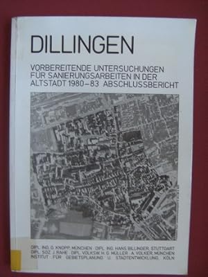 Imagen del vendedor de Dillingen. Vorbereitende Untersuchungen fr Sanierungsarbeiten in der Altstadt 1980-83. Abschlussbericht. a la venta por Bchergarage