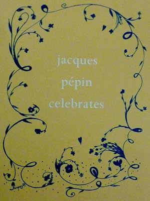 JACQUES PEPIN CELEBRATES 200 Years of the most cherish recipes for memorable meals and friends