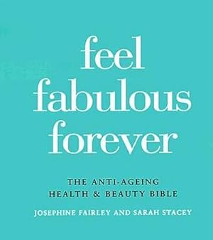 Seller image for Feel Fabulous Forever: The Anti-Aging Health and Beauty Bible for sale by Rheinberg-Buch Andreas Meier eK