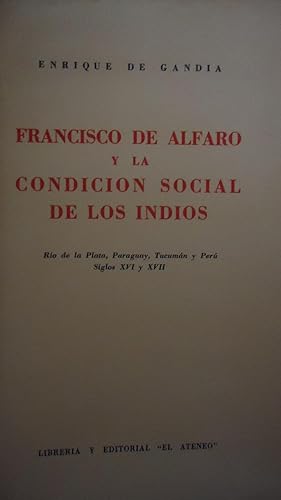 FRANCISCO DE ALFARO Y LA CONDICIN SOCIAL DE LOS INDIOS. RIO DE LA PLATA, PARAGUAY, TUCUMN Y PER....