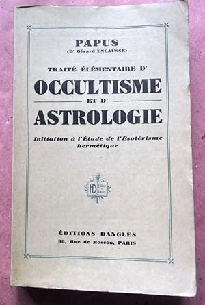 Traité élémentaire d occultisme et d astrologie. Initiation à l étude de l Ésotérisme hermétique.