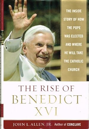 Seller image for The Rise of Benedict XVI: The Inside Story of How the Pope Was Elected and Where He Will Take the Catholic Church for sale by Round Table Books, LLC