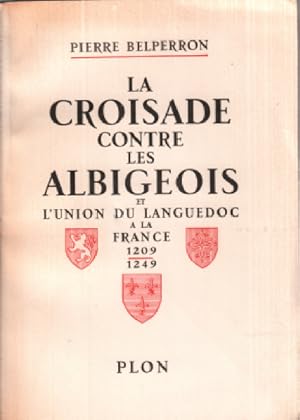 Image du vendeur pour La croisade contre les albigeois et l'union du languedoc a la france 1209-1249 mis en vente par librairie philippe arnaiz