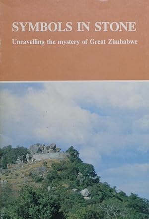 Symbols in Stone. Unravelling the mystery of Great Zimbabwe