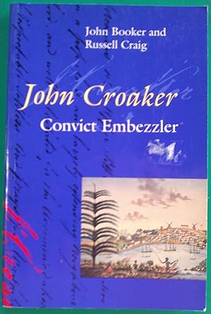 Imagen del vendedor de John Croaker: Convict Embezzler a la venta por Banfield House Booksellers
