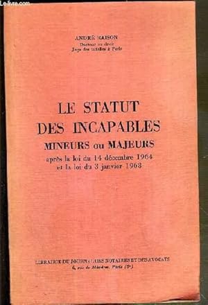 Bild des Verkufers fr LE STATUT DES INCAPABLES MINEURS OU MAJEURS APRES LA LOI DU 14 DECEMBRE 1964 ET LA LOI DU 3 JANVIER 1968 zum Verkauf von Le-Livre