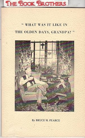 Imagen del vendedor de What Was It Like In The Olden Days,Grandpa?":A Voice of Reminiscences of Life and Activity in the Countryside Seventy Years and More Ago (SIGNED) a la venta por THE BOOK BROTHERS