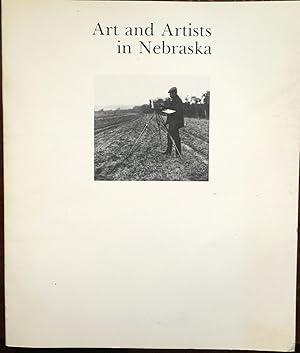 Seller image for Art and artists in Nebraska: An exhibition presented February 11-March 28, 1982, Sheldon Memorial Art Gallery, University of Nebraska--Lincoln for sale by Epilonian Books