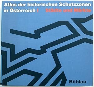 Atlas der historischen Schutzzonen in Österreich I : Städte und Märkte.