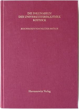 Die Inkunabeln der Universitätsbibliothek Rostock. Mit den Inkunabeln der Landesbibliothek Meckle...