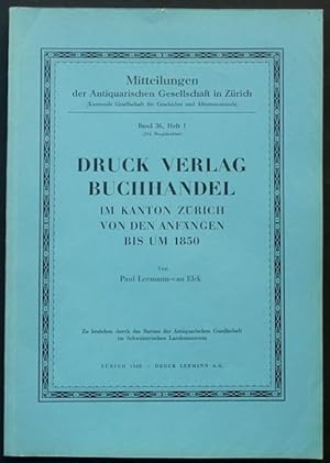 Druck, Verlag, Buchhandel im Kanton Zürich von den Anfängen bis um 1850.