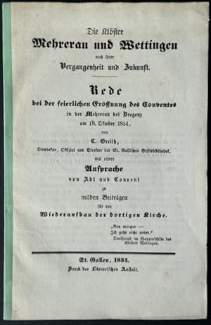 Bild des Verkufers fr Die Klster Mehrerau und Wettingen nach ihrer Vergangenheit und Zukunft. Rede bei der feierlichen Erffnung des Conventes in der Mehrerau bei Bregenz am 18. Oktober 1854, von C. Greith, Domdekan, Offizial und Direktor der St. Gallischen Stiftsbibliothek, mit einer Ansprache von Abt und Convent zu milden Beitrgen fr den Wiederaufbau der dortigen Kirche. zum Verkauf von Franz Khne Antiquariat und Kunsthandel