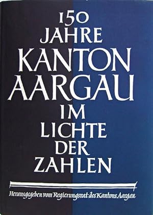 Imagen del vendedor de 150 Jahre Kanton Aargau im Lichte der Zahlen : 1803?1953. a la venta por Franz Khne Antiquariat und Kunsthandel