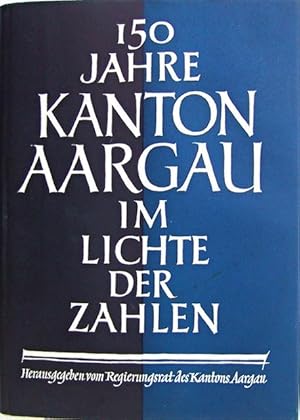 Seller image for 150 Jahre Kanton Aargau im Lichte der Zahlen : 1803?1953. for sale by Franz Khne Antiquariat und Kunsthandel