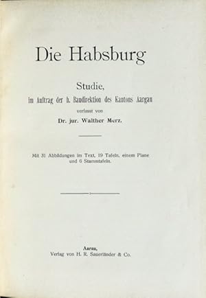 Die Habsburg. Studie, im Auftrag der h. Baudirektion des Kantons Aargau verfasst. Mit 321 ...