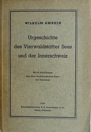 Imagen del vendedor de Urgeschichte des Vierwaldsttter Sees und der Innerschweiz. Mit 62 Abbildungen und einer Archologischen Karte der Urschweiz. a la venta por Franz Khne Antiquariat und Kunsthandel