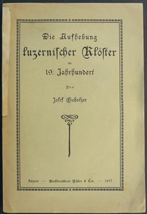 Imagen del vendedor de Die Aufhebung luzernischer Klster im 19. Jahrhundert. a la venta por Franz Khne Antiquariat und Kunsthandel