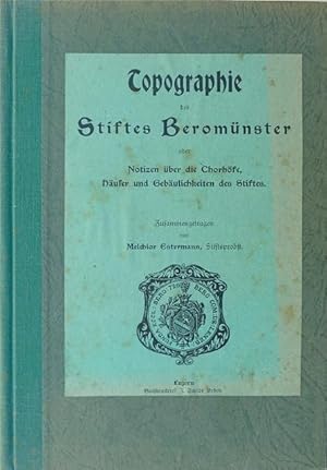 Immagine del venditore per Topographie des Stiftes Beromnster oder Notizen ber die Chorhfe, Huser und Gebulichkeiten des Stiftes. Zusammengetragen von Melchior Estermann, Stiftspropst. venduto da Franz Khne Antiquariat und Kunsthandel