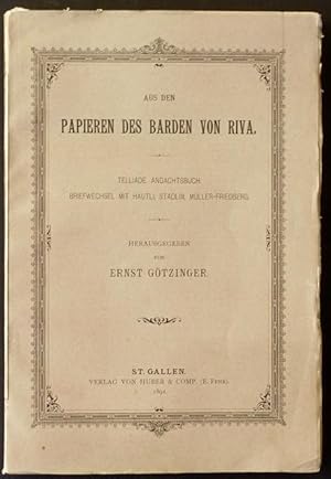 Imagen del vendedor de Aus den Papieren des Barden von Riva : Telliade, Andachtsbuch, Briefwechsel mit [Johann Nepomuk] Hautli, [Franz Karl] Stadlin, [Karl] Mller-Friedberg. a la venta por Franz Khne Antiquariat und Kunsthandel