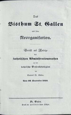 Das Bisthum [Bistum] St. Gallen und seine Reorganisation. Bericht und Anträge des katholischen Ad...