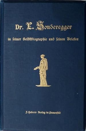 Bild des Verkufers fr Dr. L. [Laurenz] Sonderegger in seiner Selbstbiographie und seinen Briefen. Herausgegeben von Dr. Elias Haffter. Mit dem Portrt Sondereggers. zum Verkauf von Franz Khne Antiquariat und Kunsthandel