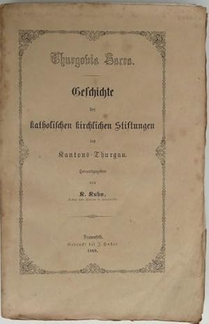 Seller image for Thurgovia Sacra. Geschichte der katholischen kirchlichen Stiftungen des Kantons Thurgau. [Band I]: Geschichte der katholischen Pfarrgemeinden des Kantons Thurgau. Erste Lieferung: Kapitel Frauenfeld-Steckborn. for sale by Franz Khne Antiquariat und Kunsthandel