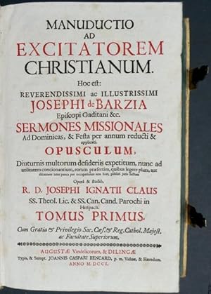 Manductio ad Excitatorem Christianum. Hoc est: [.] Sermones Missionales Ad Dominicas, & Festa per...