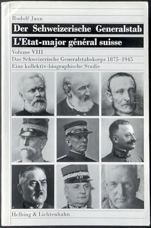 Seller image for Der Schweizerische Generalstab - L'Etat-major gnral suisse. Volume VIII. Das Eidgenssische Generalstabskorps 1875-1945. Eine kollektiv-biographische Studie. for sale by Franz Khne Antiquariat und Kunsthandel