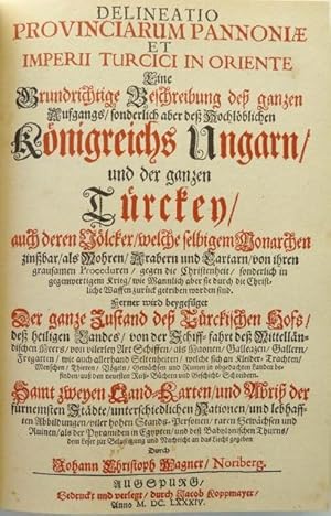 Bild des Verkufers fr Delineatio provinciarum Pannoniae et Imperii Turcici in Oriente. Eine grundrichtige Beschreibung de ganzen Aufgangs, sonderlich aber de Hochlblichen Knigreichs Ungarn / und der ganzen Trckey / auch deren Vlcker / welche selbigem Monarchen zinbar / als Mohren / Arabern und Tartarn [.]. Samt zweyen Land-Karten / und Abri der frnemsten Staedte [etc.]. zum Verkauf von Franz Khne Antiquariat und Kunsthandel