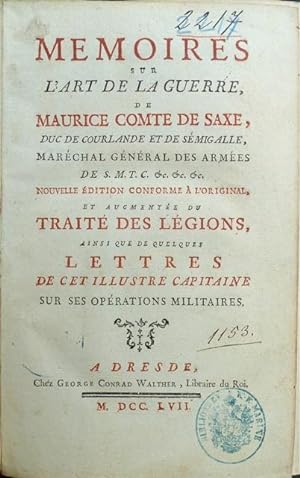 Imagen del vendedor de Mmoires sur l'art de la guerre, de Maurice, Comte de Saxe, Duc de Courlande et de Smigalle, Marchal des Armes de S. M. T. etc. Nouvelle dition conforme  l'original et augmente du Trait des lgions, ainsi que de quelques Lettres de cet illustre capitaine sur ses oprations militaires. a la venta por Franz Khne Antiquariat und Kunsthandel